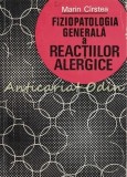 Cumpara ieftin Fiziopatologia Generala A Reactiilor Alergice - Marian Cirstea -Tiraj: 2250 Exp.