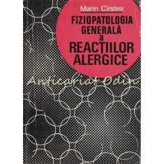 Fiziopatologia Generala A Reactiilor Alergice - Marian Cirstea -Tiraj: 2250 Exp.