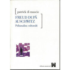 Freud dupa Auschwitz. Psihanaliza culturala - Patrick di Mascio