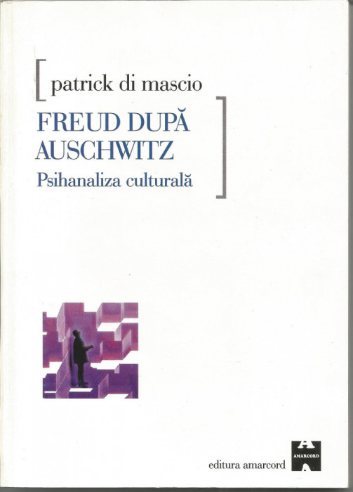 Freud dupa Auschwitz. Psihanaliza culturala - Patrick di Mascio