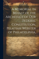 A Memorial in Behalf of the Architect of our Federal Constitution, Pelatiah Webster of Philadelphia, foto