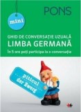 MINI GHID DE CONVERSATIE UZUALA. Limba germana. PONS. In 5 ore poti participa la o conversatie/***