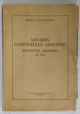 ANUARUL COMITETULUI GEOLOGIC , INSTITUTUL GEOLOGIC , R.P.R. , VOLUMUL XXXII , 1962 foto