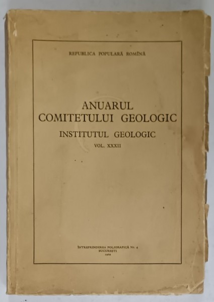 ANUARUL COMITETULUI GEOLOGIC , INSTITUTUL GEOLOGIC , R.P.R. , VOLUMUL XXXII , 1962