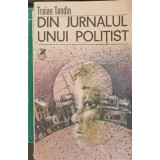 DIN JURNALUL UNUI POLITIST-TRAIAN TANDIN-341208