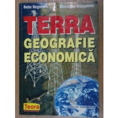 TERRA.GEOGRAFIE ECONOMICA - BEBE NEGOESCU , GHEORGHE VLASCEANU 1998