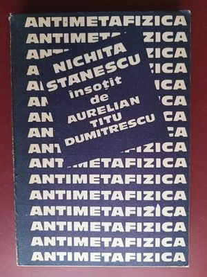 Antimetafizica- Nichita Stanescu, Aurelian Titu Dumitrescu foto