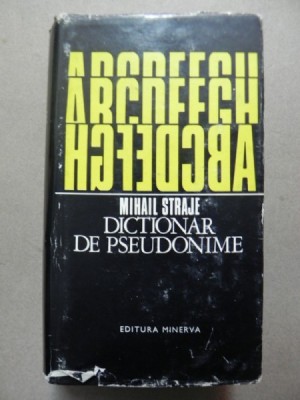DICTIONAR DE PSEUDONIME-MIHAIL STRAJE BUCURESTI 1978 foto