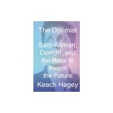 The Optimist: Sam Altman, Openai, and the Race to Invent the Future