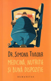 Medicina, nutritie si buna dispozitie - Simona Tivadar