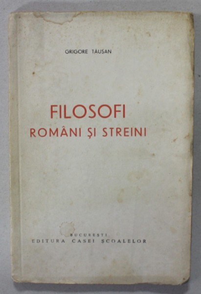 FILOSOFI ROMANI SI STREINI de GRIGORE TAUSAN , EDITIE INTERBELICA