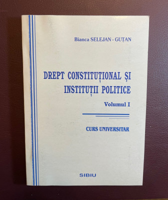 Bianca Selejan-Gutan - DREPT CONSTITUTIONAL SI INSTITUTII PUBLICE vol. I (2004) foto