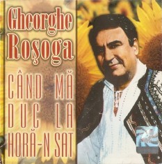 CD Gheorghe Ro?oga ?? Cand Ma Duc La Hora-n Sat, original foto