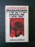 LUCIEN BODARD - MASACRAREA INDIENILOR