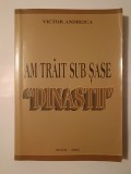Victor Andreica (dedicație) - Am trăit sub șase dinastii