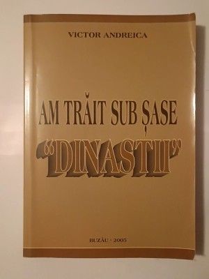Victor Andreica (dedicație) - Am trăit sub șase dinastii foto