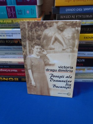 VICTORIA DRAGU DIMITRIU - POVESTI ALE DOAMNELOR DIN BUCURETI , 2005 foto