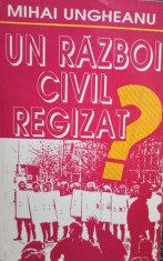 Mihai Ungheanu - Un razboi civil regizat foto