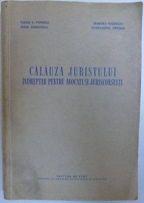 CALAUZA JURISTULUI - INDREPTAR PENTRU AVOCATI SI JURISTICONSULTI de TUDOR R. POPESCU...CONSTANTIN OPRISAN , 1956 foto