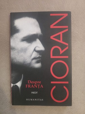 Emil Cioran - Despre Franta ~ Humanitas foto