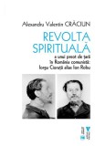 Revolta spirituală a unui preot de țară &icirc;n Rom&acirc;nia comunistă: Iorgu Cioruță alias Ion Robu - Paperback brosat - Alexandru Valentin Crăciun - Vremea