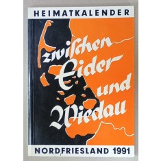 ZWISCHEN EIDER UND WIEDAU ( INTRE EIDER si WIEDAU ) ,ALMANAH LOCAL PENTRU FRISIA DE NORD , 1991 , TEXT IN LIMBA GERMANA