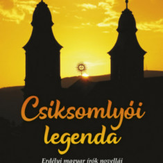 Csíksomlyói legenda - Erdélyi magyar írók novellái - Hunyadi Csaba Zsolt