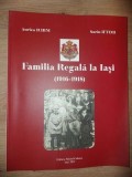 Familia Regala la Iasi (1916-1918) - Aurica Ichim, Sorin Iftimi