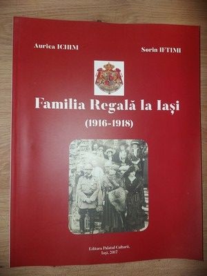 Familia Regala la Iasi (1916-1918) - Aurica Ichim, Sorin Iftimi foto