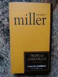Tropicul Cancerului - Henry Miller, Editura Univers, 2007, 284 pagini, Roman Beletristica