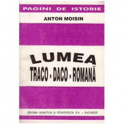 Anton Moisin - Lumea traco-daco-romana - 124116 foto