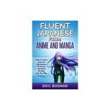 Fluent Japanese From Anime and Manga: How to Learn Japanese Vocabulary, Grammar, and Kanji the Easy and Fun Way