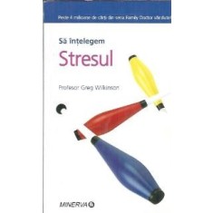 Sa intelegem stresul - Greg Wilkinson