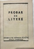 &rdquo;Probar de Litere&rdquo;, Combinatul Fondului Plastic, sectia TIPOGRAFIE, preistoria grafic designului, 77 pagini, de colectie, fonturi publicitate, istorie