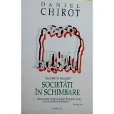 Daniel Chirot - Societati in schimbare (Editia: 1996)