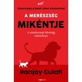 A mer&eacute;szs&eacute;g mik&eacute;ntje - A mindennapi b&aacute;tors&aacute;g tudom&aacute;nya - Ranjay Gulati