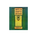 Arts and Crafts Design: A Selected Reprint of Industrial Arts Design