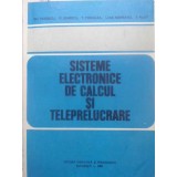 SISTEME ELECTRONICE DE CALCUL SI TELEPRELUCRARE-GH. DODESCU, D. IONESCU, T. MISDOLEA, L. NISIPEANU, P. PILA-231366