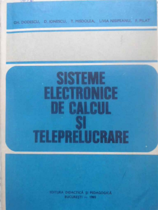 SISTEME ELECTRONICE DE CALCUL SI TELEPRELUCRARE-GH. DODESCU, D. IONESCU, T. MISDOLEA, L. NISIPEANU, P. PILAT