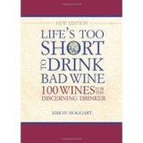 Lifes Too Short To Drink Bad Wine 100 Wines For The Discerning Drinker