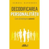 Decodificarea personalitatii. Cum sa intelegem oamenii - Samuel Barondes