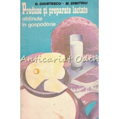 Produse Si Preparate Lactate Obtinute In Gospodarie - G. Chintescu, M. Dimitriu