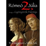 R&oacute;me&oacute; &eacute;s J&uacute;lia 2. - Avagy a Gy&ouml;ny&ouml;r&ouml;k Palot&aacute;ja - William Shakespeare