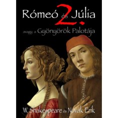 R&oacute;me&oacute; &eacute;s J&uacute;lia 2. - Avagy a Gy&ouml;ny&ouml;r&ouml;k Palot&aacute;ja - William Shakespeare