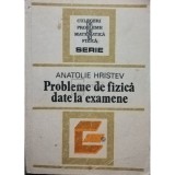Anatolie Hristev - Probleme de fizica date la examene (Editia: 1984)