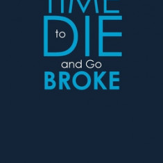 You Have Time to Die and Go Broke