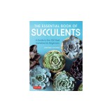The Essential Book of Succulents: A Guide to the 250 Best Varieties for Beginners