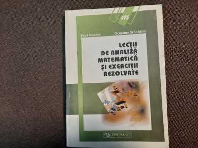 OCTAVIAN STANASILA - LECTII DE ANALIZA MATEMATICA SI EXERCITII REZOLVATE 21/1 foto