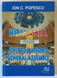 ROMANIA AT THE UNITED NATIONS GENERAL ASSEMBLY , CONTRIBUTIONS TO PERFORMANCE OF PURPOSE AND PRINCIPLES OF THE CHARTE by ION C. POPESCU , 2017