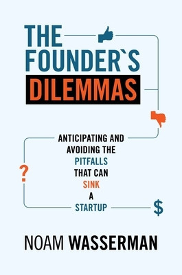 The Founder&amp;#039;s Dilemmas: Anticipating and Avoiding the Pitfalls That Can Sink a Startup foto